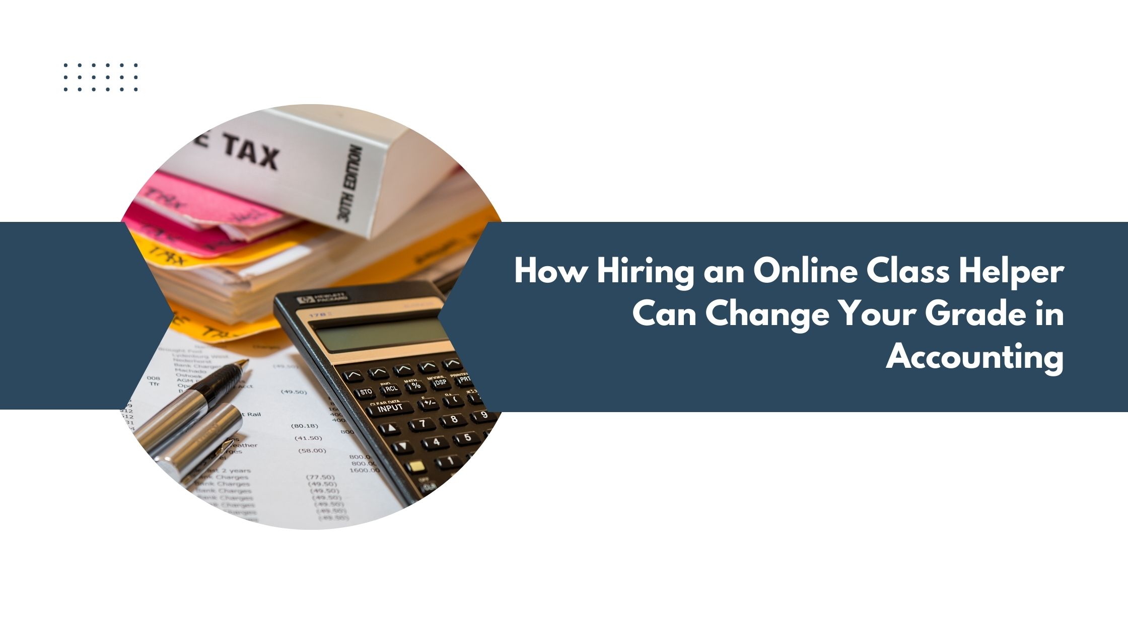 How Hiring an Online Class Helper Can Change Your Grade in Accounting